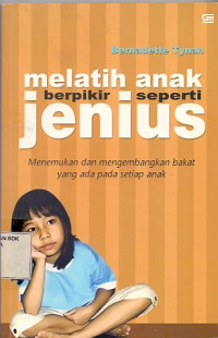 Melatih anak berfikir seperti jenius : Menemukan dan mengembangkan bakat yang ada pada setiap anak