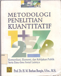 Metodologi penelitian kuantitatif: komunikasi, ekonomi, dan kebijakan publik serta ilmu-ilmu sosial lainnya